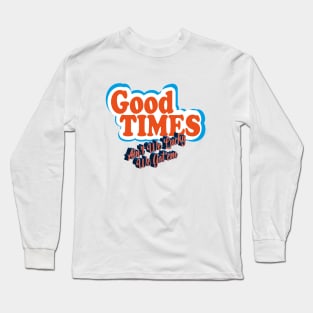 Good Times: Ain't We Lucky We Got'em Long Sleeve T-Shirt